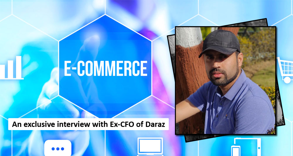 Lockdown, E-commerce and It’s Importance (Interview with Ex-CFO of Daraz)